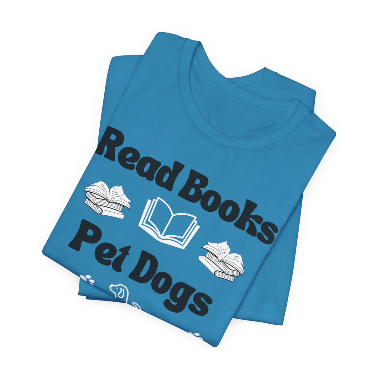 Read Books, Pet Dogs, Be Happy T-Shirt