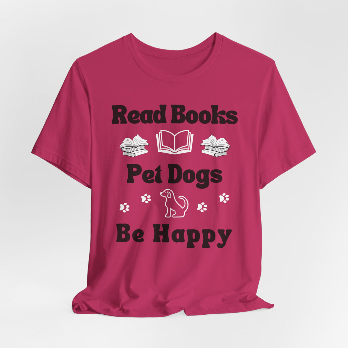 Read Books, Pet Dogs, Be Happy T-Shirt