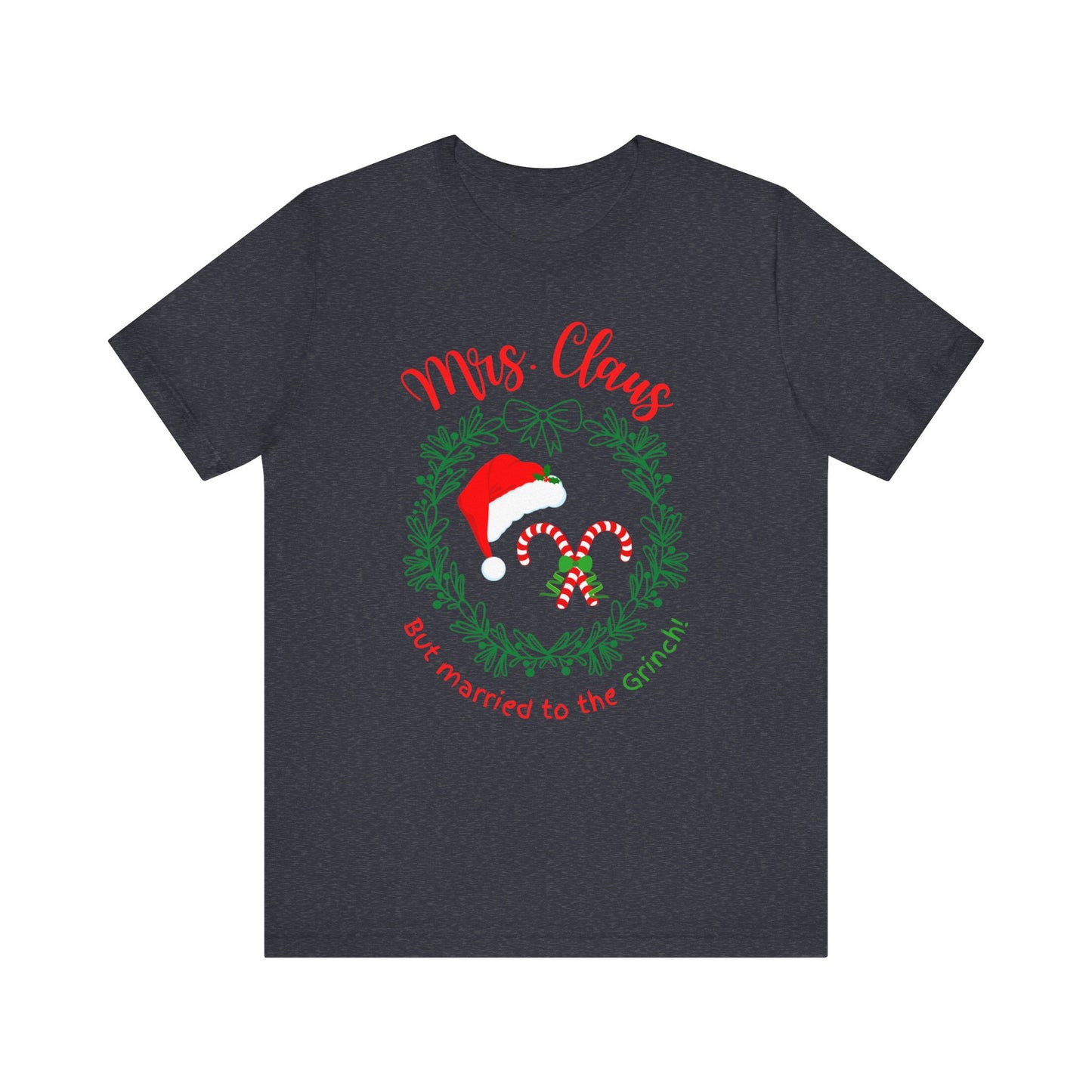 *Mrs. Claus* *Married to the Grinch* *Funny Christmas* *Unisex* Jersey Short Sleeve Tee