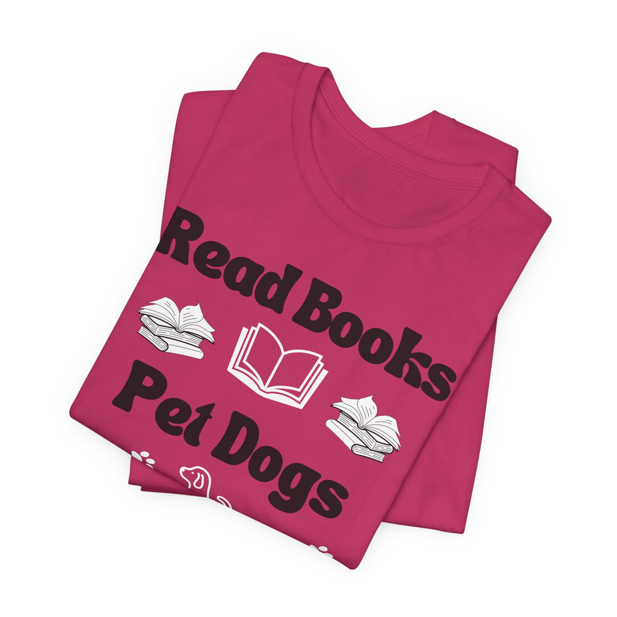 Read Books, Pet Dogs, Be Happy T-Shirt