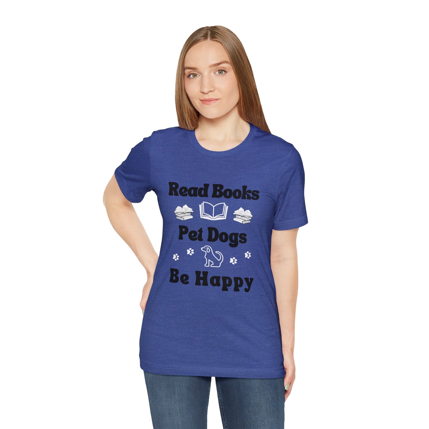 *Read Books* *Pet Dogs* *Be Happy* *Unisex* Jersey Short Sleeve Tee