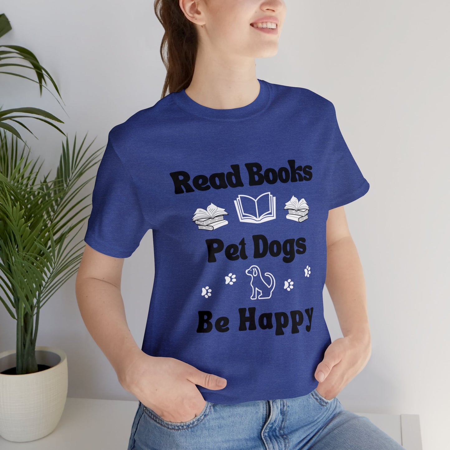 *Read Books* *Pet Dogs* *Be Happy* *Unisex* Jersey Short Sleeve Tee