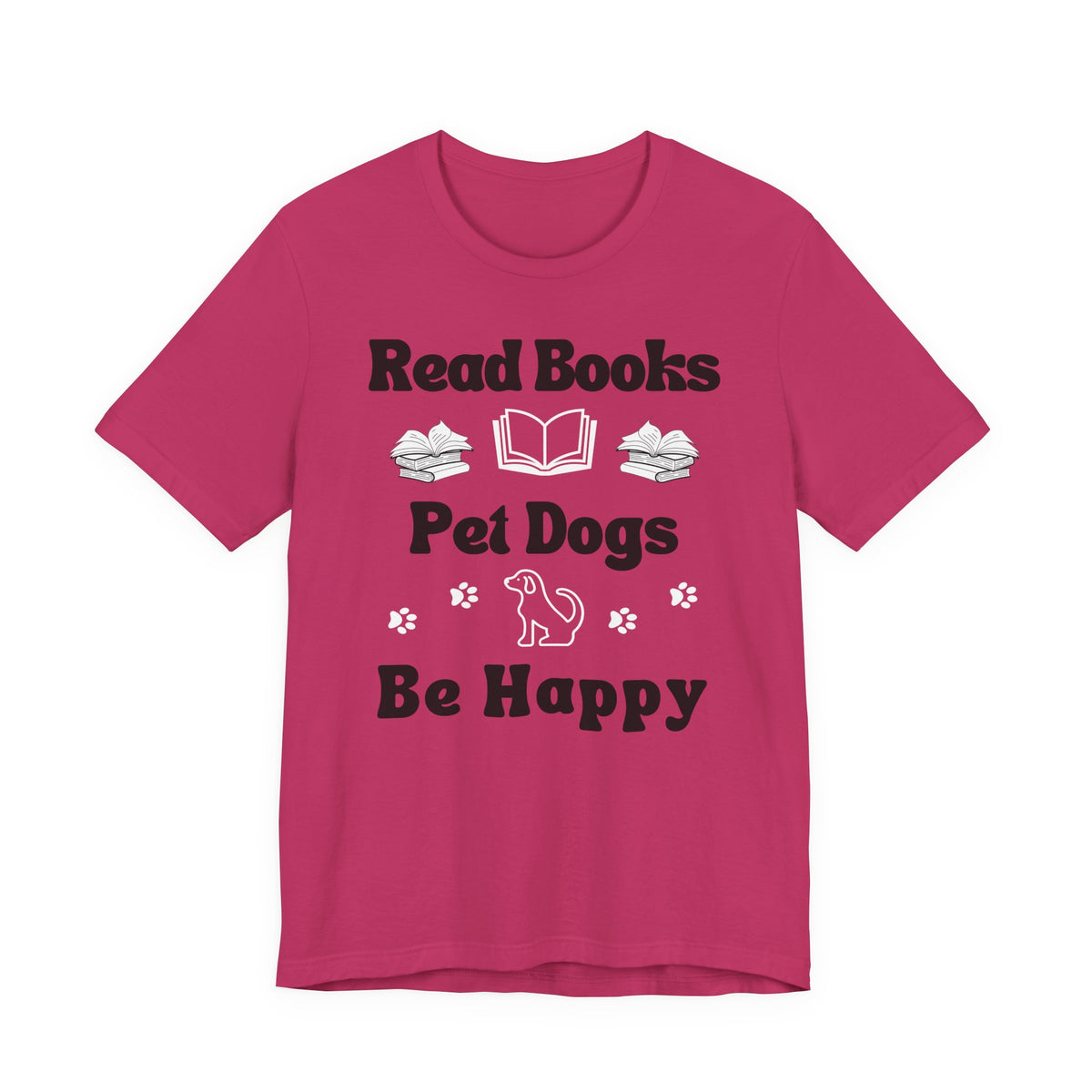 Read Books, Pet Dogs, Be Happy T-Shirt