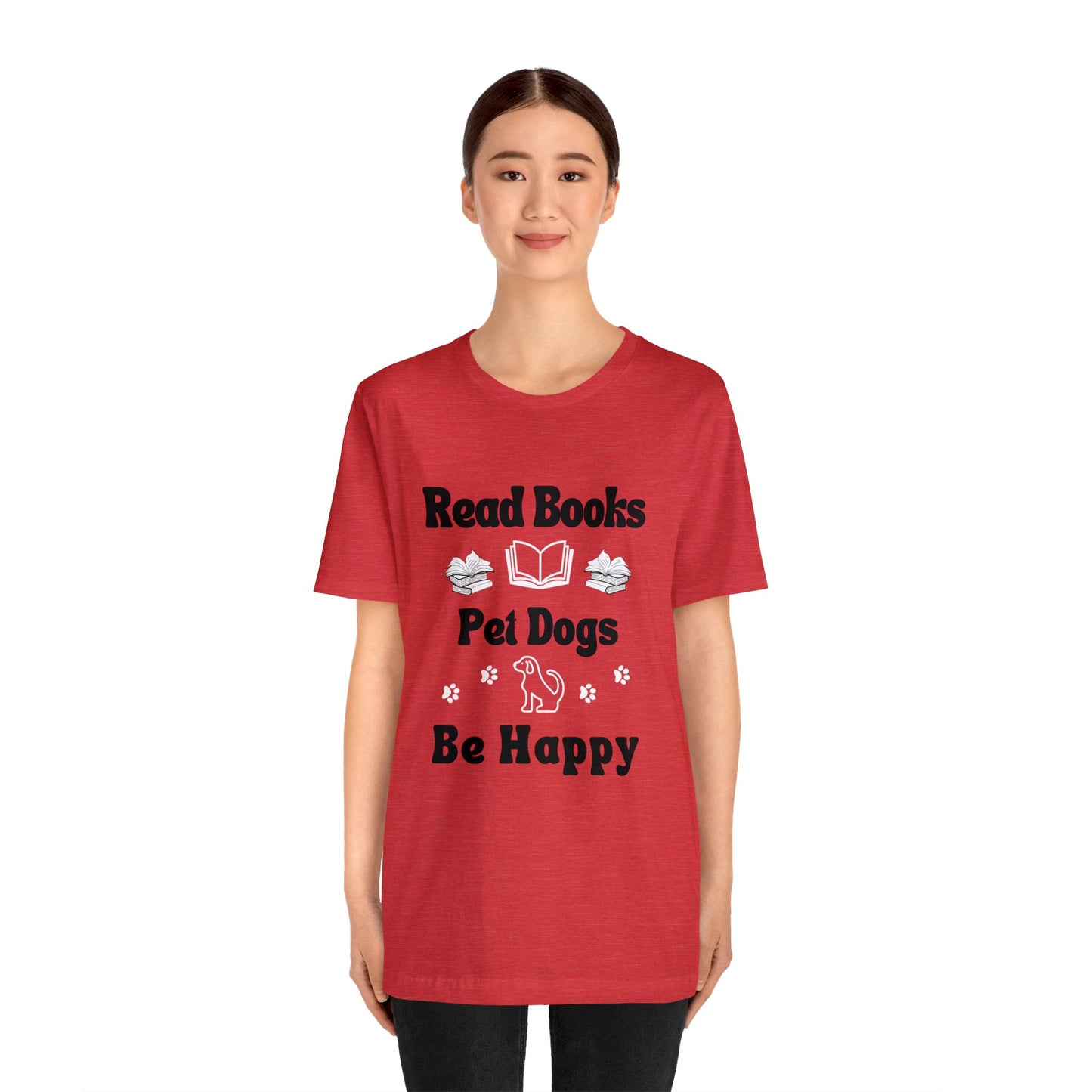 *Read Books* *Pet Dogs* *Be Happy* *Unisex* Jersey Short Sleeve Tee