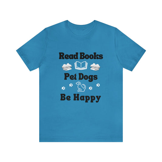 *Read Books* *Pet Dogs* *Be Happy* *Unisex* Jersey Short Sleeve Tee